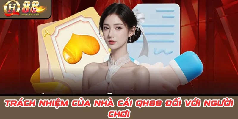 Miễn Trừ Trách Nhiệm QH88: Rủi Ro, Giới Hạn & Khuyến Cáo 1 Trách Nhiệm Của Nhà Cái QH88 Đối Với Người Chơi