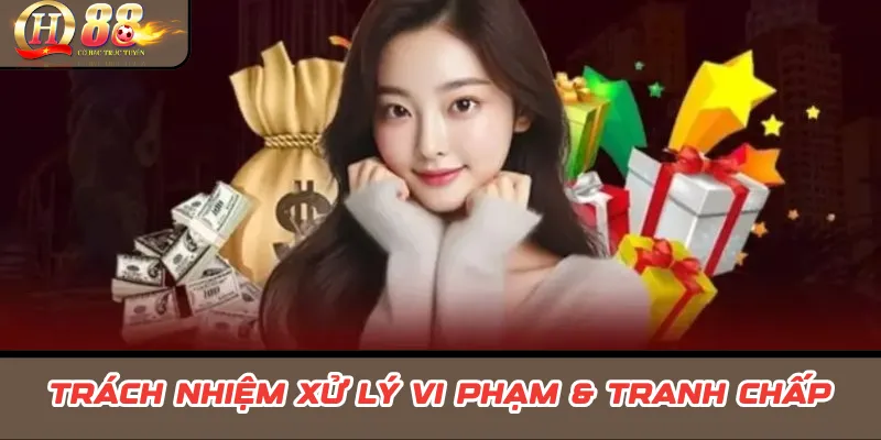 Điều Khoản Sử Dụng QH88 – Nguyên Tắc Dịch Vụ, Quyền & Trách Nhiệm 2 Trách nhiệm xử lý vi phạm & tranh chấp